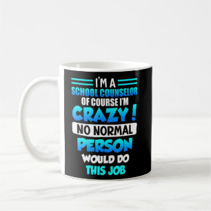 No normal person does this job school counsellor  coffee mug
