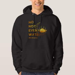 No Not Even Water Cool Islamic Fasting Muslim Rama Hoodie