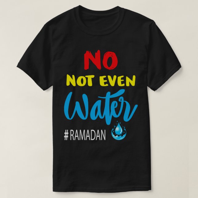 No Not Even Water Ramadan Fasting Muslim T-Shirt (Design Front)