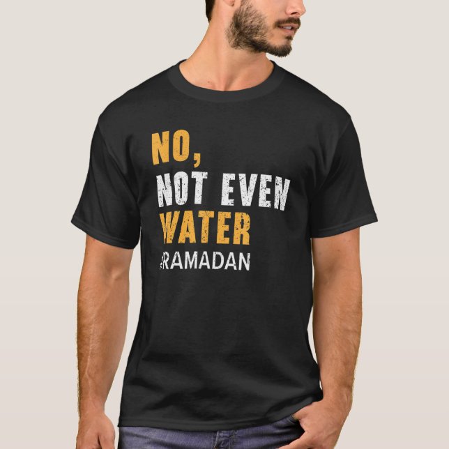 No Not Even Water Ramadan Islam Quran Mosque Relig T-Shirt (Front)