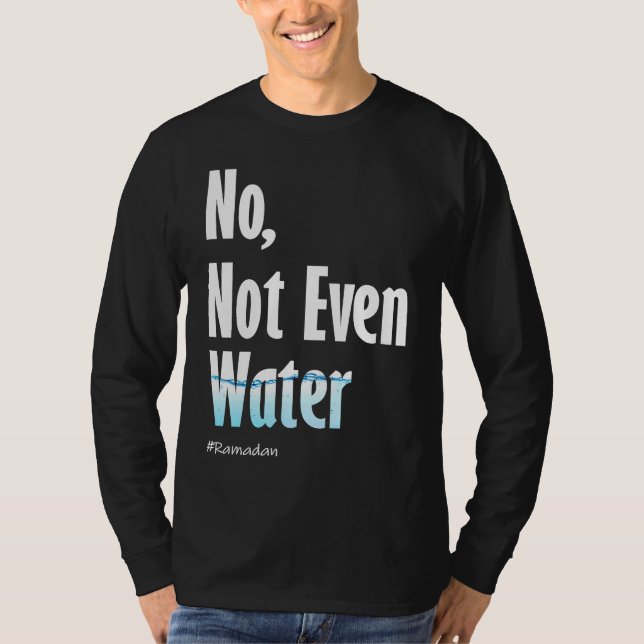 No Not Even Water Ramadan T-Shirt (Front)