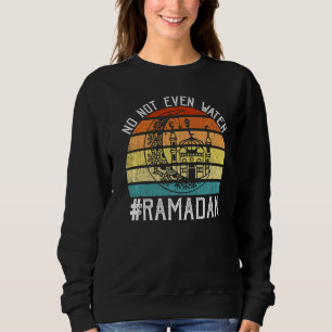 No Not Even Water Ramadan Vintage Fasting Muslim L Sweatshirt