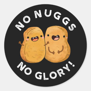 No Nuggs No Glory Funny Nuggets Pun Dark BG Classic Round Sticker