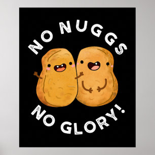 No Nuggs No Glory Funny Nuggets Pun Dark BG Poster