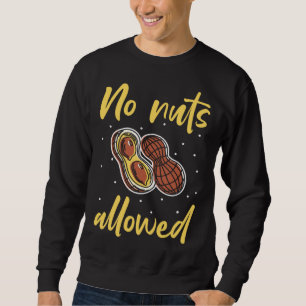 No Nuts Allowed Peanut Allergic Peanut Allergy Sweatshirt