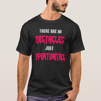 No Obstacles Just Opportunities T-Shirt