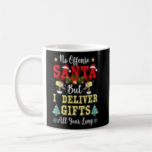 No Offence San ta But I Deliver  All Year Long  Coffee Mug
