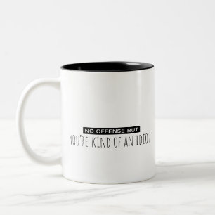 No Offense But You're Kind of an Idiot Two-Tone Coffee Mug