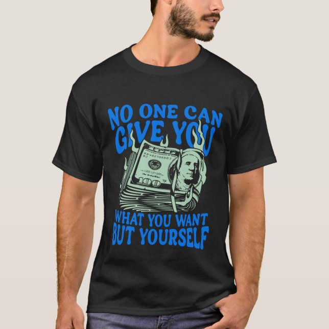 No One Can Give You What You Want But Yourself Tee (Front)