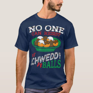 No One Can Resist my Schweddy Balls Funny Candy Sk T-Shirt