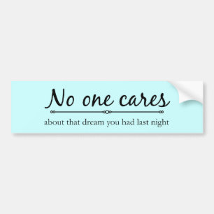 No one Cares Bumpersticker Bumper Sticker