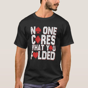 No One Cares What You Folded Casino Gambling Poker T-Shirt