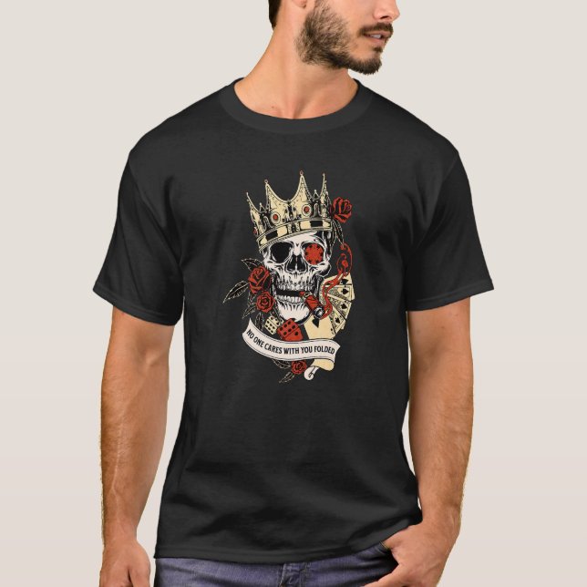 No One Cares What You Folded casino poker skull jo T-Shirt (Front)