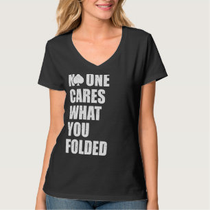 No One Cares What You Folded, Funny Online Poker T-Shirt