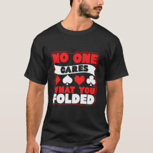 No One Cares What You Folded Novelty Cards Hoodie T-Shirt