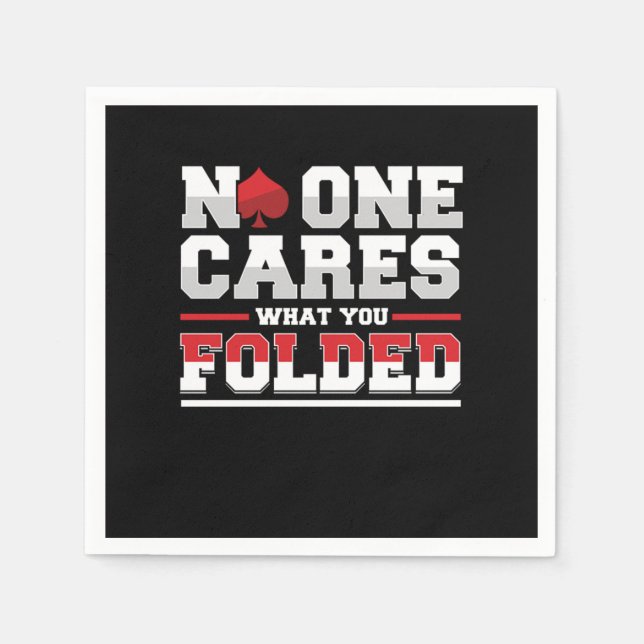 No One Cares What You Folded Poker Casino Gift Napkin (Front)
