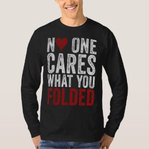 No One Cares What You Folded Poker Gambling T-Shirt