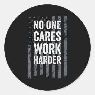 No One Cares Work Harder Motivational Workout Gym  Classic Round Sticker