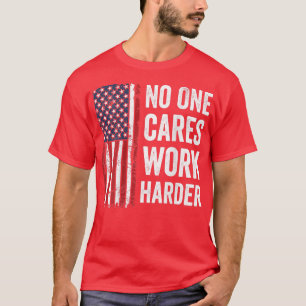 No One Cares Work Harder  Motivational Workout Gym T-Shirt