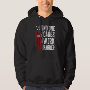 No One Cares Work Harder Pro Gun Ar15 American Fl Hoodie