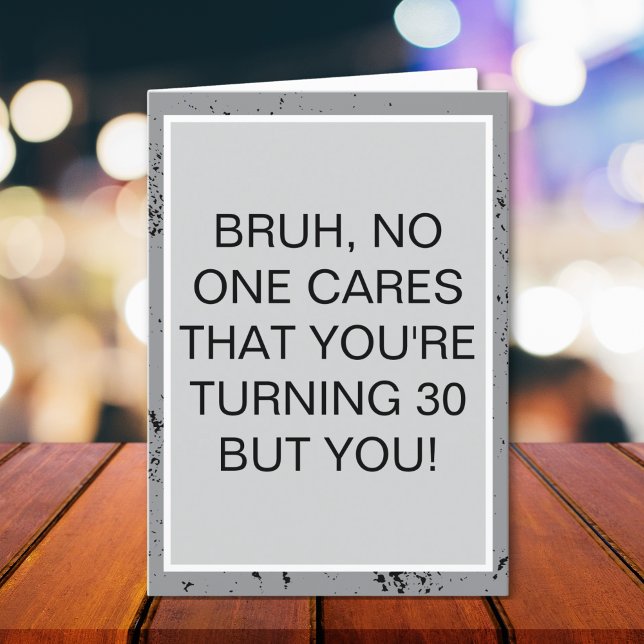 No One Cares You’re 30 Sarcastic Birthday Card (Creator Uploaded)