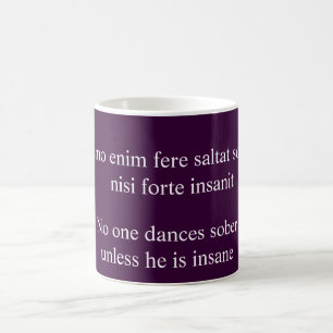 No one dances sober - Cicero quote Coffee Mug