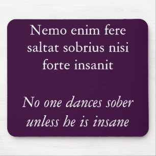 No one dances sober, Cicero quote Mouse Mat