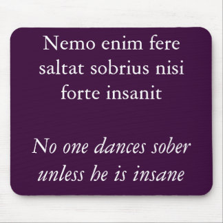 No one dances sober, Cicero quote Mouse Mat