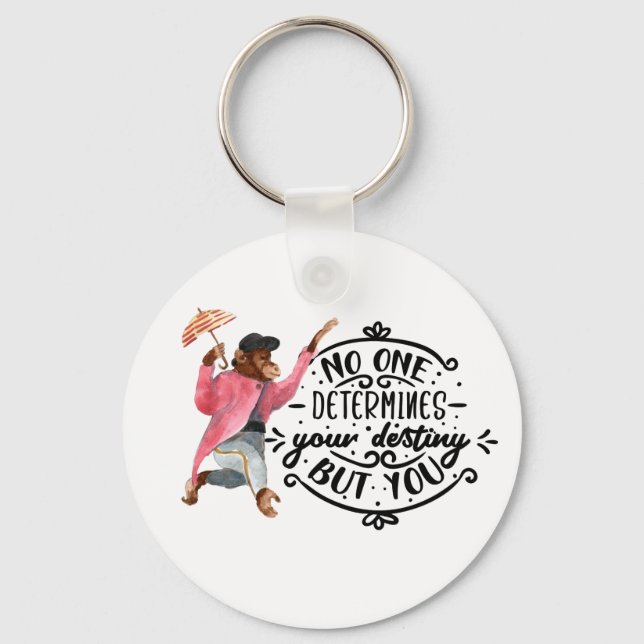 No One Determines Your Destiny But You With Monkey Key Ring (Front)
