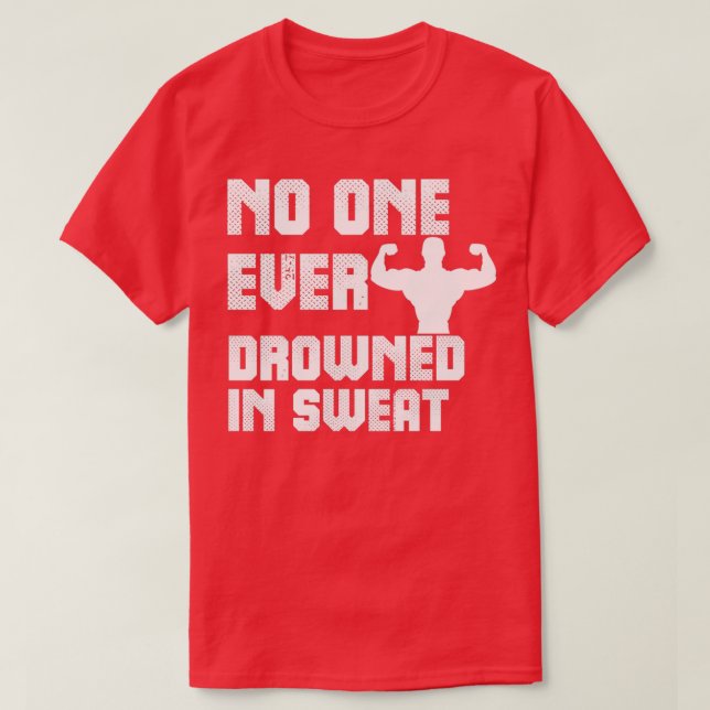 No One Ever Drowned in Sweat 3 T-Shirt (Design Front)