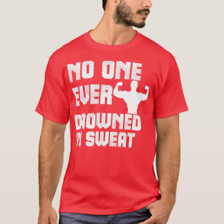No One Ever Drowned in Sweat 3 T-Shirt