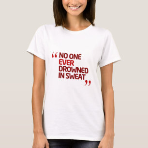 No One Ever Drowned in Sweat Running Inspiration T-Shirt