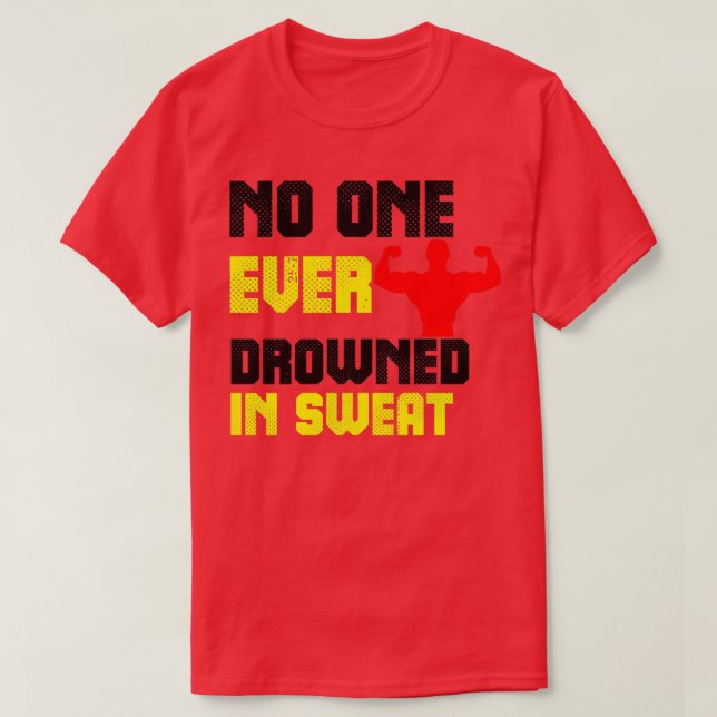 No One Ever Drowned in Sweat T-Shirt (Design Front)