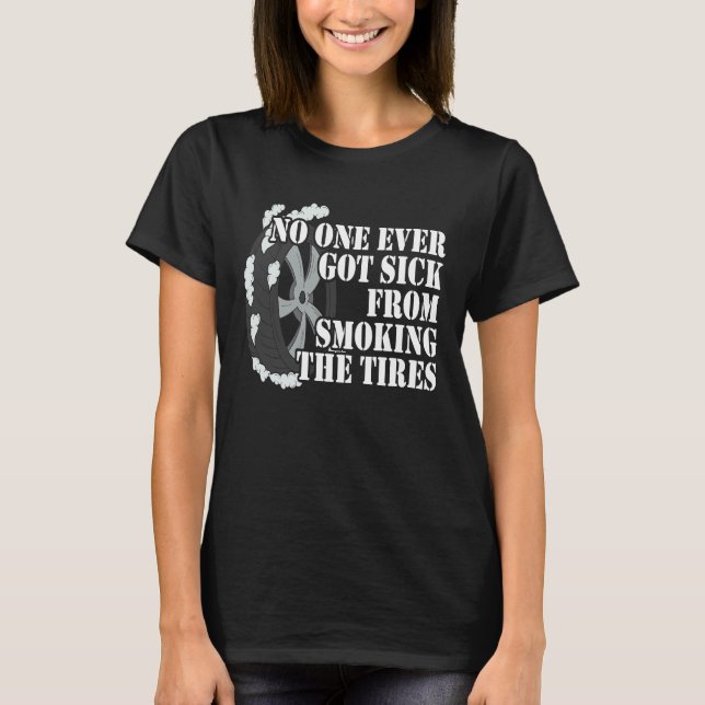 No One Ever Got Sick From Smoking The Tires Car  R T-Shirt (Front)