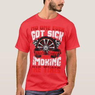 No One Ever Got Sick From Smoking The Tires s Auto T-Shirt