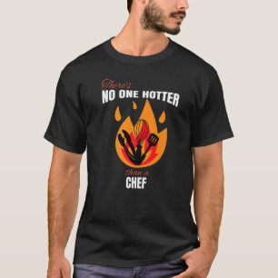 No One Hotter than a Chef Cooking Pun T-Shirt
