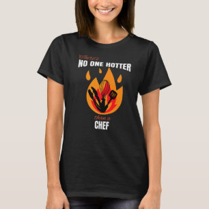 No One Hotter than a Chef Cooking Pun T-Shirt