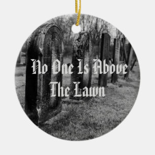 No One Is Above The Lawn Ceramic Tree Decoration