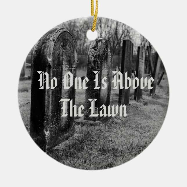 No One Is Above The Lawn Ceramic Tree Decoration (Front)