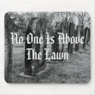No One Is Above The Lawn Mouse Mat