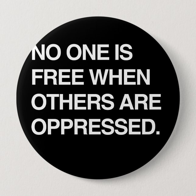 NO ONE IS FREE WHEN OTHERS ARE OPPRESSED 10 CM ROUND BADGE (Front)
