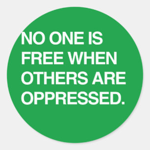 NO ONE IS FREE WHEN OTHERS ARE OPPRESSED CLASSIC ROUND STICKER