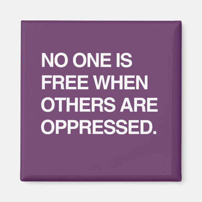 NO ONE IS FREE WHEN OTHERS ARE OPPRESSED MAGNET (Front)