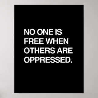 NO ONE IS FREE WHEN OTHERS ARE OPPRESSED POSTER