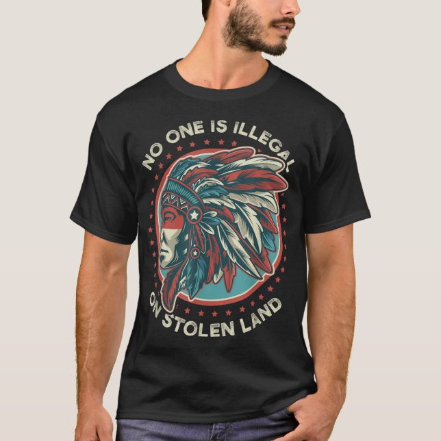 No One Is Illegal On Stolen Land Anti Trump Protes T-Shirt (Front)