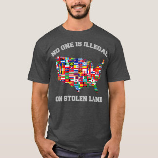 No One Is Illegal On Stolen Land Immigrant And T-Shirt