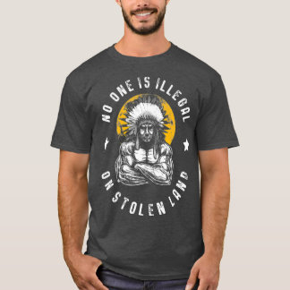 No One Is Illegal On Stolen Land Immigrants T-Shirt