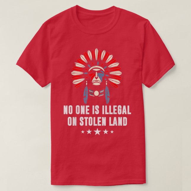 No One Is Illegal On Stolen Land Indigenous Immigr T-Shirt (Design Front)