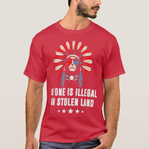 No One Is Illegal On Stolen Land Indigenous Immigr T-Shirt