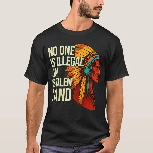 No One Is Illegal On Stolen Land Native Americans  T-Shirt (Front)